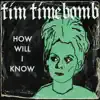 Tim Timebomb - How Will I Know - Single